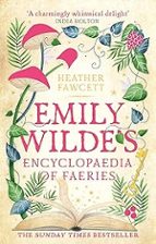EMILY WILDE'S ENCYCLOPAEDIA OF FAERIES, de Heather Fawcett | portada del libro