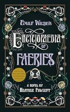 EMILY WILDE'S ENCYCLOPAEDIA OF FAERIES, de Heather Fawcett | portada del libro