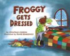 FROGGY GETS DRESSED, de JONATHAN LONDON | portada del libro
