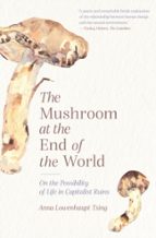 THE MUSHROOM AT THE END OF THE WORLD, de ANNA LOWENHAUPT TSING | portada del libro