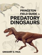 The Princeton Field Guide to Predatory Dinosaurs, de GREGORY S. PAUL | portada del libro