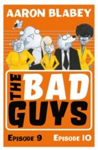 THE BAD GUYS: EPISODE 9&10, de Aaron Blabey | portada del libro