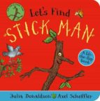 Let's Find Stick Man, de Julia Donaldson | portada del libro