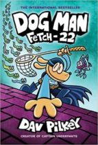 DOG MAN 8: FETCH-22 (PB), de Dav Pilkey | portada del libro