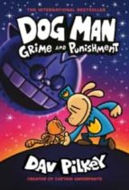 DOG MAN 9: GRIME AND PUNISHMENT: FROM THE BESTSELLING CREATO, de Dav Pilkey | portada del libro