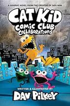 CAT KID COMIC CLUB 4: COLLABORATIONS: FROM THE CREATOR OF DO, de Dav Pilkey | portada del libro