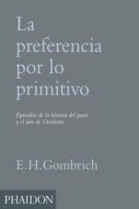 ESP LA PREFERENCIA DE LO PRIMITIVO, de GOMBRICH E.H. | portada del libro