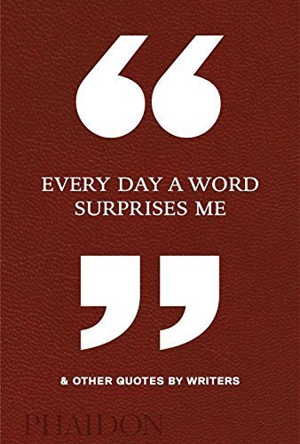 EVERY DAY A WORD SURPRISES ME & OTHER QUOTES, de PHAIDON EDITORS | portada del libro