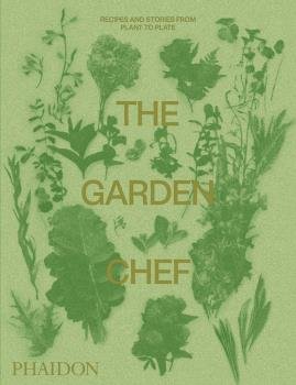 THE GARDEN CHEF, RECIPES AND STORIES FROM PLA, de PHAIDON EDITORS | portada del libro