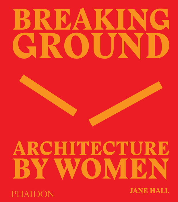 BREAKING GROUND ARCHITECTURE BYWOMEN, de HALL | portada del libro
