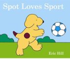 SPOT LOVES SPORT, de Eric Hill | portada del libro