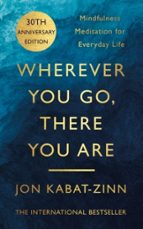 WHEREVER YOU GO, THERE YOU ARE, de Jon Kabat-Zinn | portada del libro