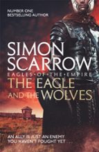 THE EAGLE AND THE WOLVES (EAGLES OF THE EMPIRE 4), de Simon Scarrow | portada del libro