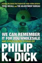 We Can Remember it for you Wholesale and Other Stories, de Philip K. Dick | portada del libro