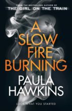 A SLOW FIRE BURNING, de Paula Hawkins | portada del libro