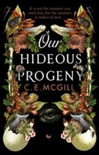 OUR HIDEOUS PROGENY, de C.E. MCGILL | portada del libro