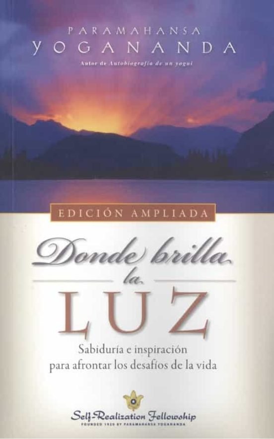 DONDE BRILLA LA LUZ, de YOGANANDA, PARAMAHANSA | portada del libro