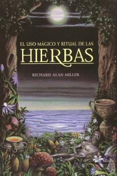 El uso mágico y ritual de las hierbas, de Richard Alan Miller | portada del libro