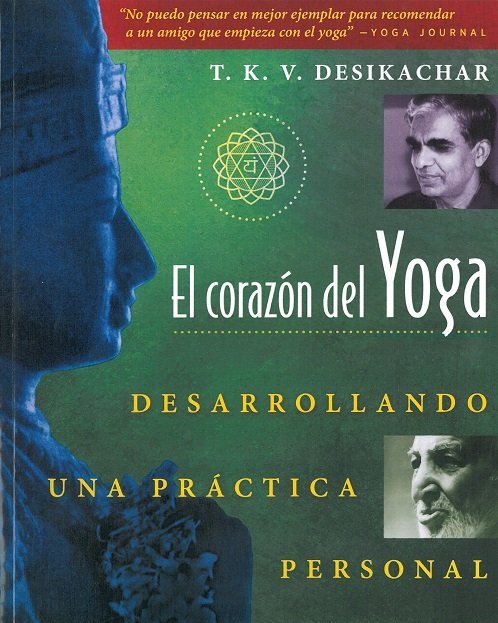 EL CORAZON DEL YOGA : DESARROLLANDO UNA PRACTICA PERSONAL, de DESIKACHAR, T. K. V. | portada del libro