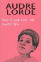YOUR SILENCE WILL NOT PROTECT YOU, de Audre Lorde | portada del libro