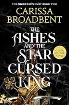 The Ashes and the Star-Cursed King, de Carissa Broadbent | portada del libro