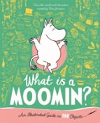 What is a Moomin? An Illustrated Guide in 100 Objects, de Tove Jansson | portada del libro