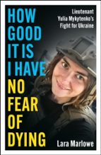How Good It Is I have No Fear of Dying, de LARA MARLOWE | portada del libro