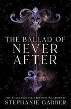THE BALLAD OF NEVER AFTER, de Stephanie Garber | portada del libro