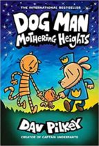 DOG MAN 10: MOTHERING HEIGHTS (THE NEW BLOCKBUSTING INTERNAT, de Dav Pilkey | portada del libro