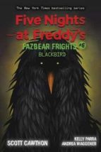 BLACKBIRD (FIVE NIGHTS AT FREDDY'S: FAZBEAR FRIGHTS  6), de Scott Cawthon | portada del libro