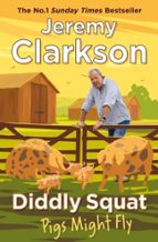Diddly Squat: Pigs Might Fly, de JEREMY CLARKSON | portada del libro