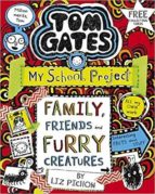 TOM GATES: FAMILY, FRIENDS AND FURRY CREATURES, de Liz Pichon | portada del libro