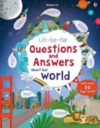 LIFT-THE-FLAP QUESTIONS AND ANSWERS ABOUT OUR WORLD, de Katie Daynes | portada del libro