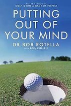 PUTTING OUT OF YOUR MIND, de DR.BOB ROTELLA | portada del libro