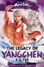 AVATAR, THE LAST AIRBENDER: THE LEGACY OF YANGCHEN (CHRONICL, de F. C. YEE | portada del libro