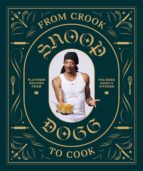 FROM CROOK TO COOK: PLATINUM RECIPES FROM THA BOSS DOGG'S KI, de SNOOP DOGG | portada del libro