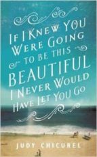 IF I KNEW YOU WERE GOING TO BE BEAUTIFUL, de JUDY CHICUREL | portada del libro