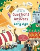 LIFT-THE-FLAP QUESTIONS AND ANSWERS ABOUT LONG AGO, de Katie Daynes | portada del libro