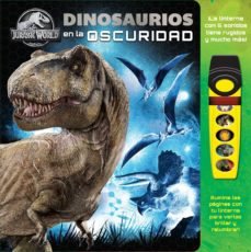 DINOSAURIOS EN LA OSCURIDAD. LIBRO CON LINTERNA, de JURASSIC WORLD | portada del libro