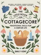 THE LITTLE BOOK OF COTTAGECORE, de EMILY KENT | portada del libro