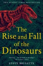 THE RISE AND FALL OF THE DINOSAURS, de Steve Brusatte | portada del libro