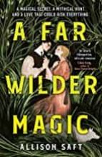 A FAR WILDER MAGIC, de Allison Saft | portada del libro