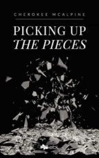 PICKING UP THE PIECES, de CHEROKEE MCALPINE | portada del libro