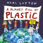 A PLANET FULL OF PLASTIC, de NEAL LAYTON | portada del libro