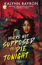 YOU'RE NOT SUPPOSED TO DIE TONIGHT, de KALYNN BAYRON | portada del libro