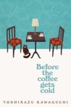 BEFORE THE COFFEE GETS COLD, de Toshikazu Kawaguchi | portada del libro