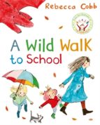 A Wild Walk to School, de REBECCA COBB | portada del libro