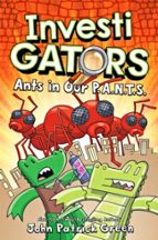 INVESTIGATORS: ANTS IN OUR P.A.N.T.S., de John Patrick Green | portada del libro