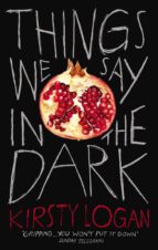 THINGS WE SAY IN THE DARK, de KIRSTY LOGAN | portada del libro