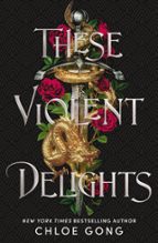 THESE VIOLENT DELIGHTS, de Chloe Gong | portada del libro